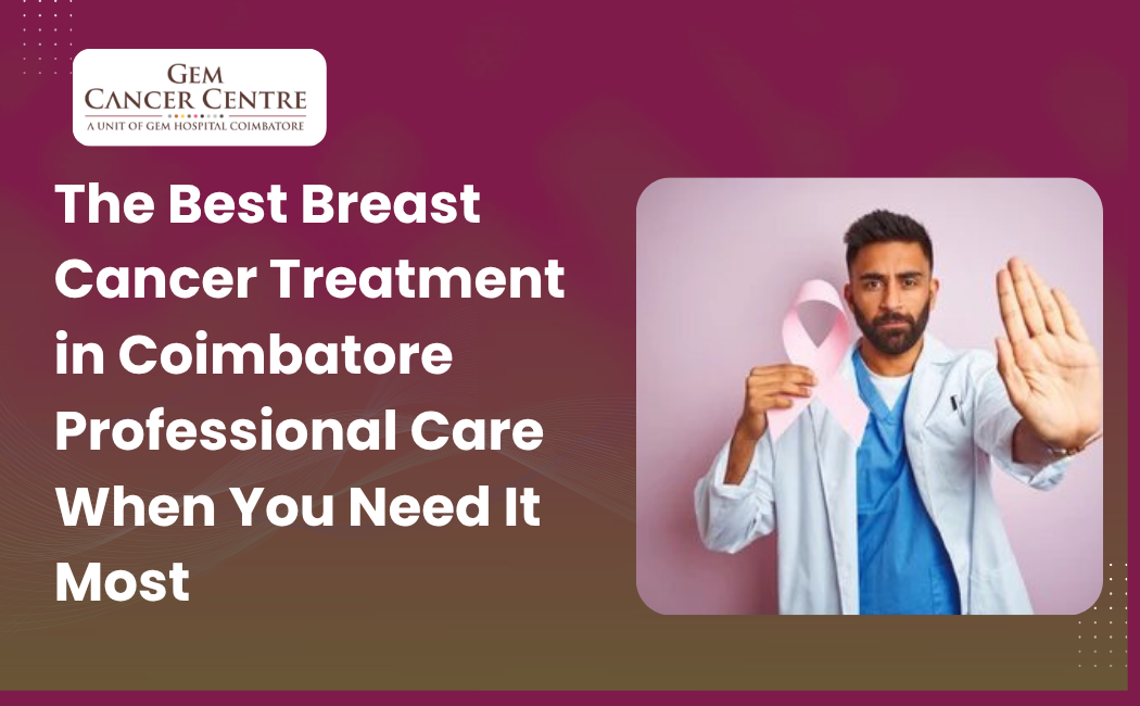 Breast cancer treatment in Coimbatore with advanced medical care